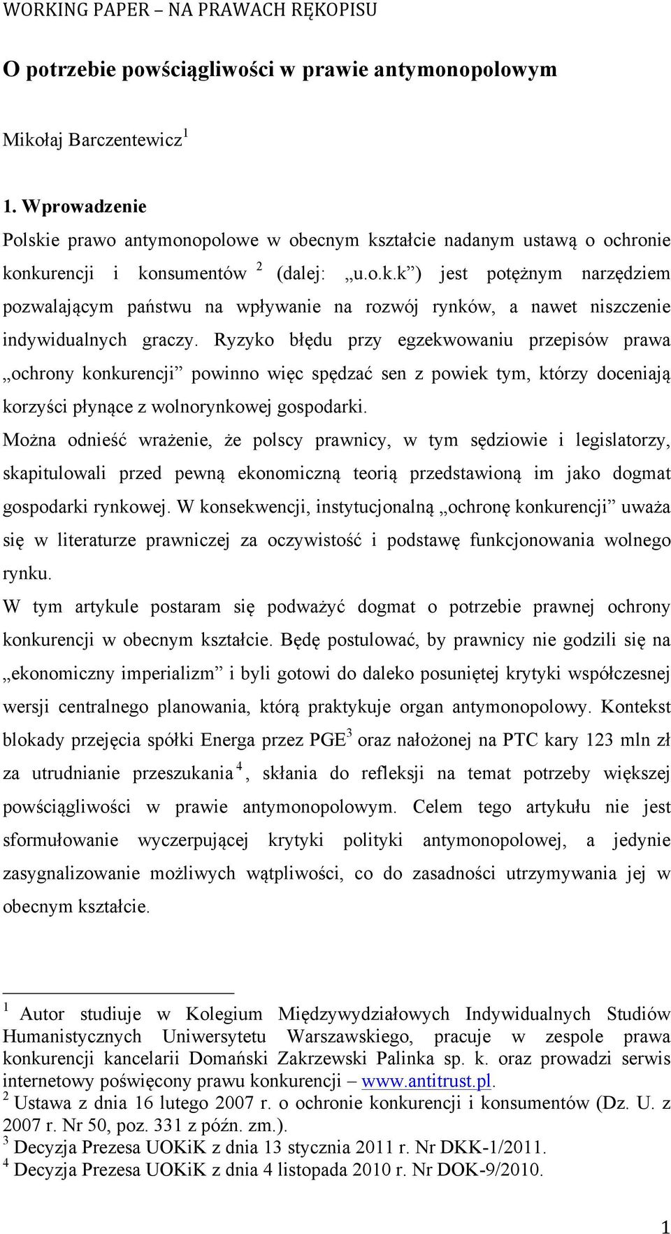 Ryzyko błędu przy egzekwowaniu przepisów prawa ochrony konkurencji powinno więc spędzać sen z powiek tym, którzy doceniają korzyści płynące z wolnorynkowej gospodarki.