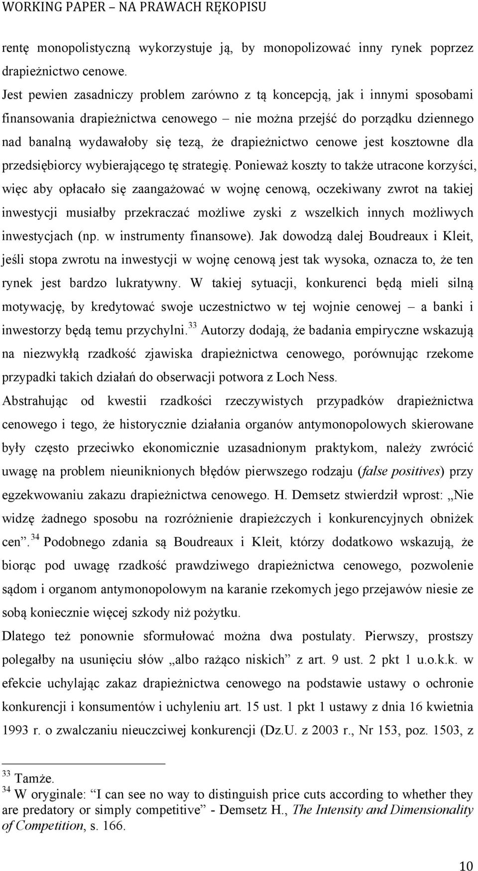 drapieżnictwo cenowe jest kosztowne dla przedsiębiorcy wybierającego tę strategię.