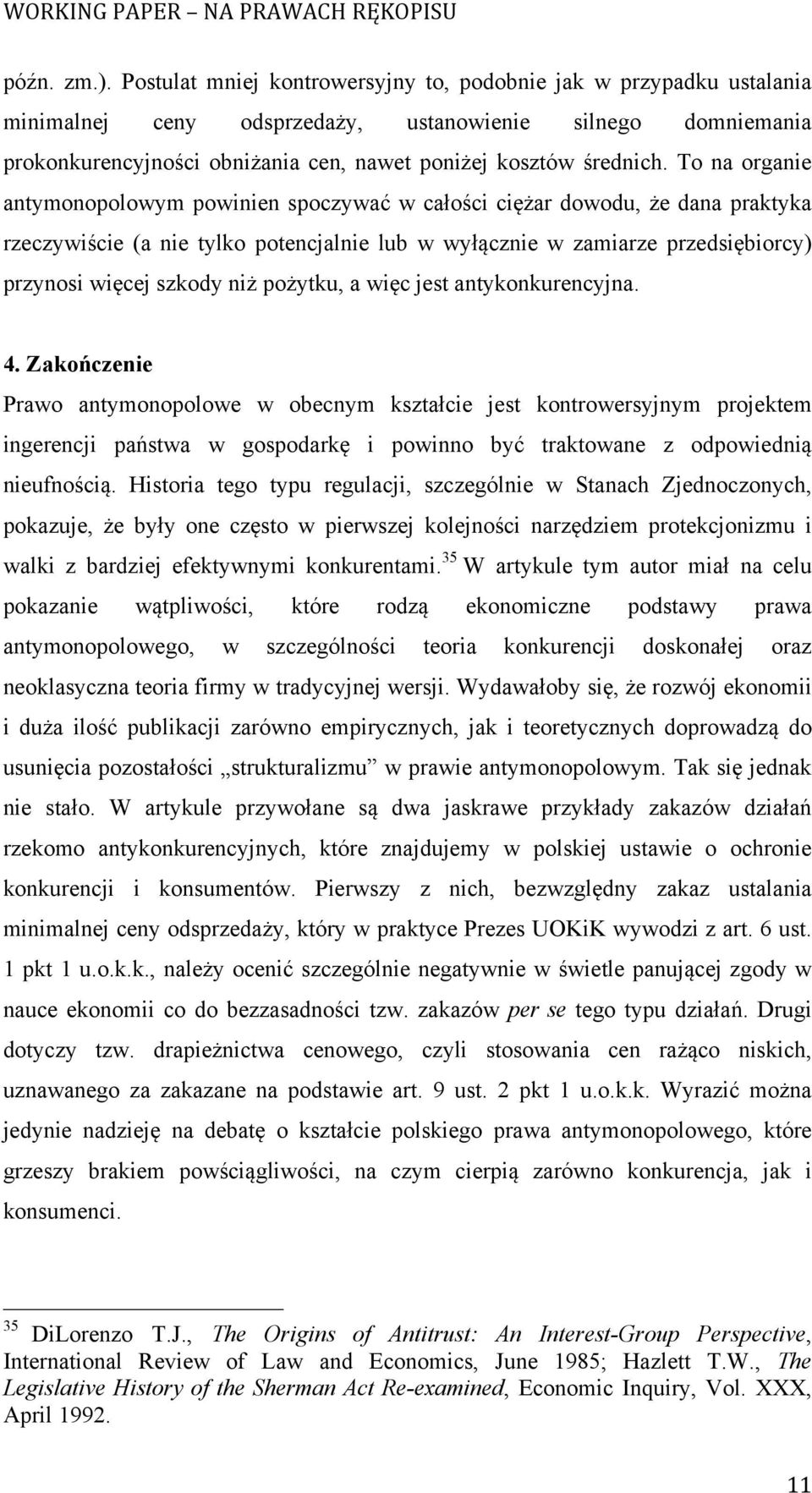 To na organie antymonopolowym powinien spoczywać w całości ciężar dowodu, że dana praktyka rzeczywiście (a nie tylko potencjalnie lub w wyłącznie w zamiarze przedsiębiorcy) przynosi więcej szkody niż