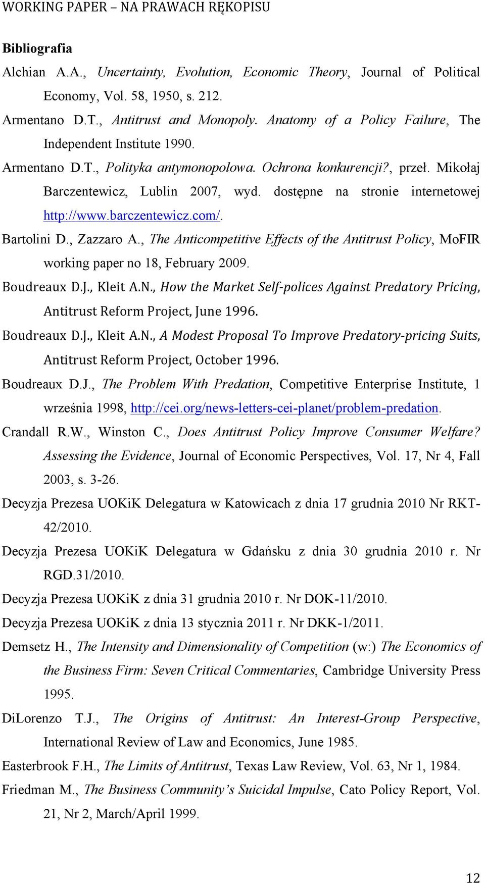 dostępne na stronie internetowej http://www.barczentewicz.com/. Bartolini D., Zazzaro A., The Anticompetitive Effects of the Antitrust Policy, MoFIR working paper no 18, February 2009. Boudreaux D.J.