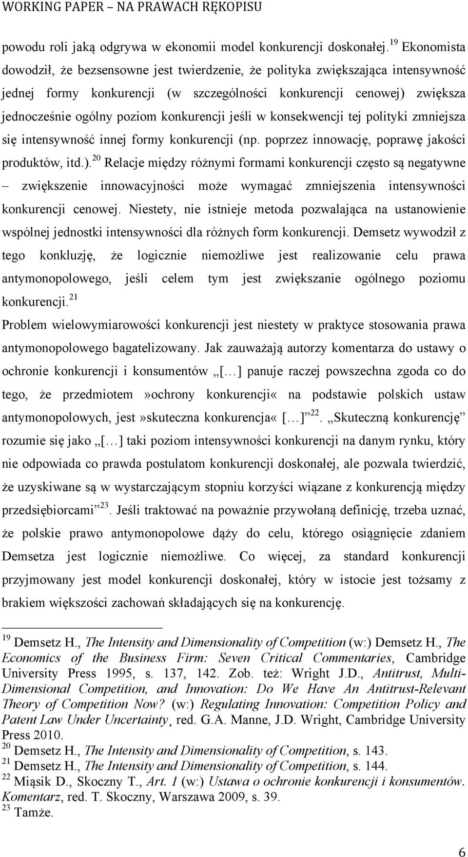 konkurencji jeśli w konsekwencji tej polityki zmniejsza się intensywność innej formy konkurencji (np. poprzez innowację, poprawę jakości produktów, itd.).