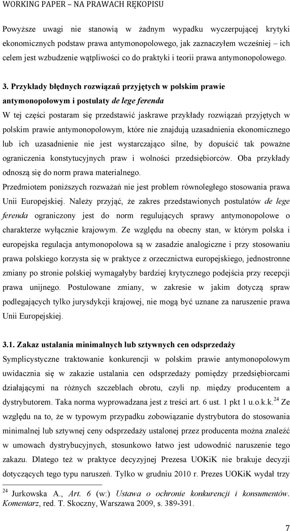 Przykłady błędnych rozwiązań przyjętych w polskim prawie antymonopolowym i postulaty de lege ferenda W tej części postaram się przedstawić jaskrawe przykłady rozwiązań przyjętych w polskim prawie