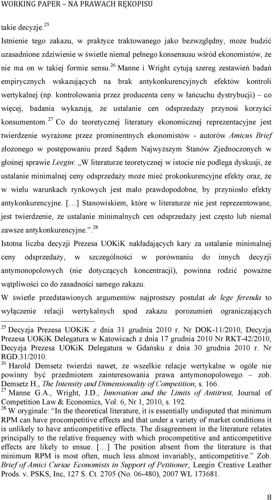 26 Manne i Wright cytują szereg zestawień badań empirycznych wskazujących na brak antykonkurencyjnych efektów kontroli wertykalnej (np.
