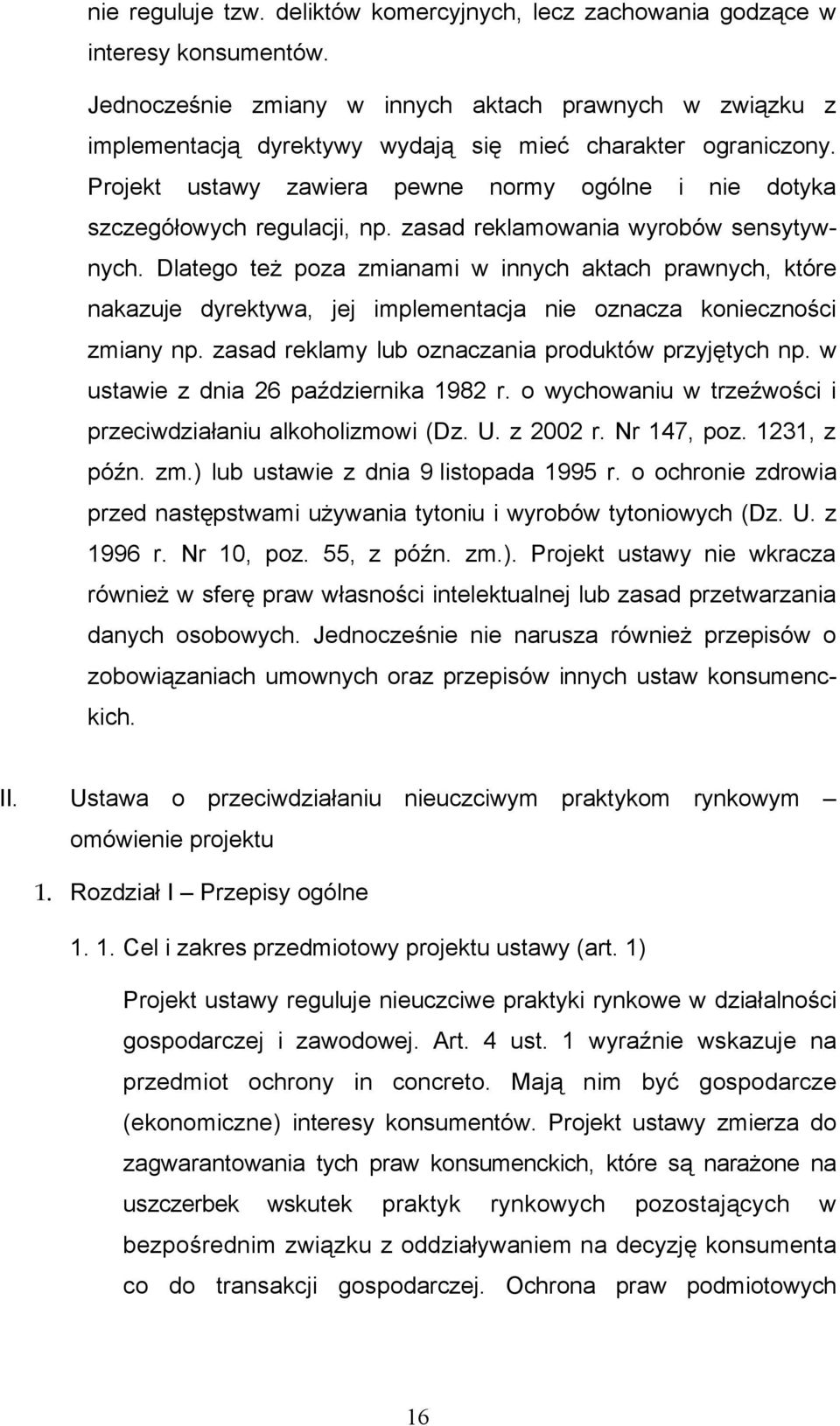 Projekt ustawy zawiera pewne normy ogólne i nie dotyka szczegółowych regulacji, np. zasad reklamowania wyrobów sensytywnych.