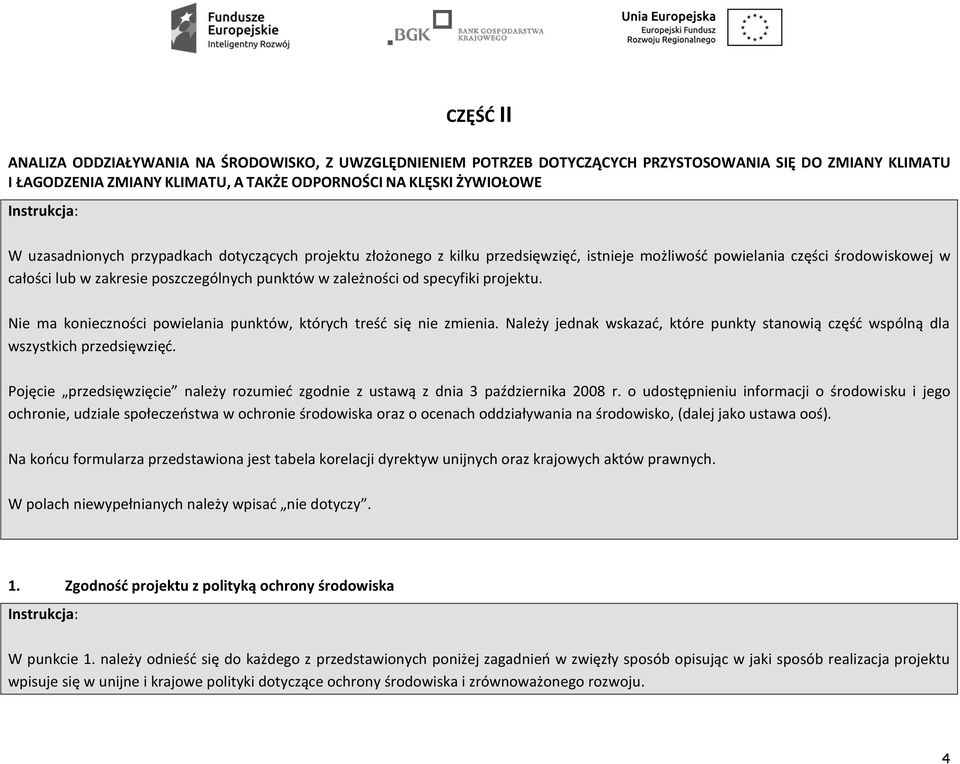 specyfiki projektu. Nie ma konieczności powielania punktów, których treść się nie zmienia. Należy jednak wskazać, które punkty stanowią część wspólną dla wszystkich przedsięwzięć.