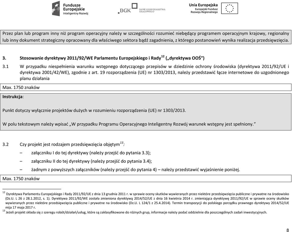 1 W przypadku niespełnienia warunku wstępnego dotyczącego przepisów w dziedzinie ochrony środowiska (dyrektywa 2011/92/UE i dyrektywa 2001/42/WE), zgodnie z art.