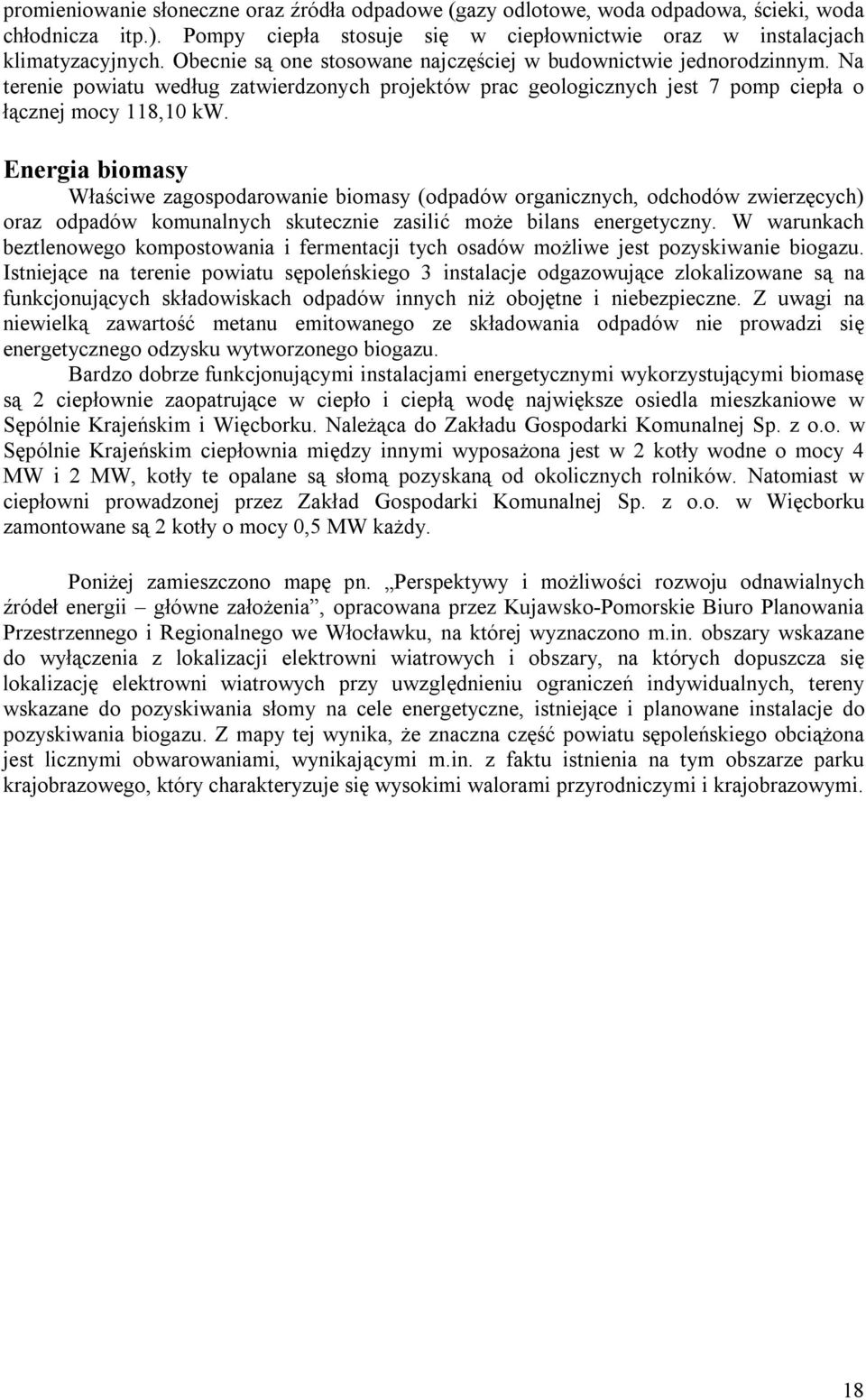 Energia biomasy Właściwe zagospodarowanie biomasy (odpadów organicznych, odchodów zwierzęcych) oraz odpadów komunalnych skutecznie zasilić może bilans energetyczny.