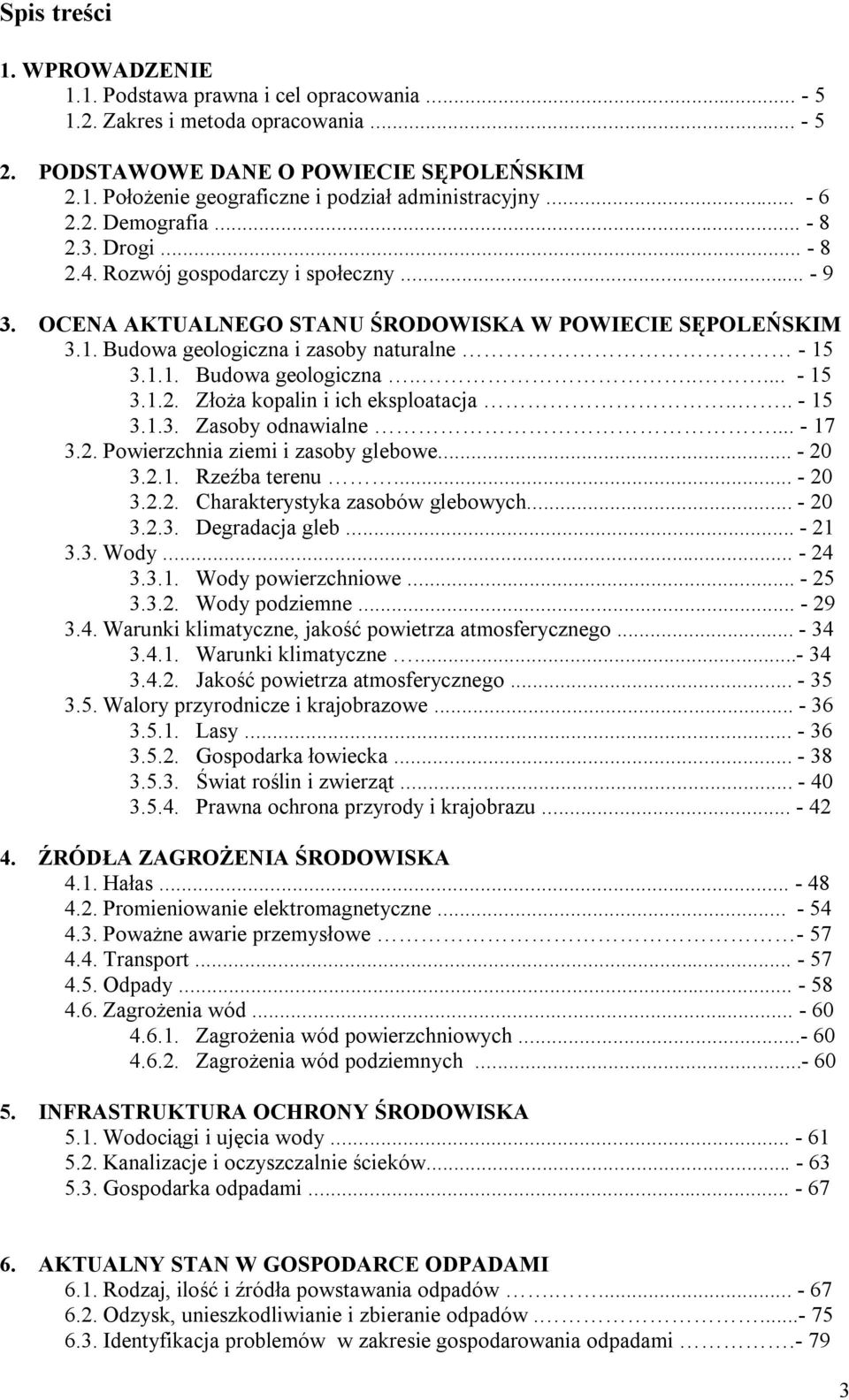 Budowa geologiczna i zasoby naturalne - 15 3.1.1. Budowa geologiczna....... - 15 3.1.2. Złoża kopalin i ich eksploatacja.... - 15 3.1.3. Zasoby odnawialne... - 17 3.2. Powierzchnia ziemi i zasoby glebowe.