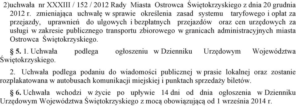 transportu zbiorowego w granicach administracyjnych miasta Ostrowca Świętokrzyskiego. 5. 1. Uchwała podlega ogłoszeniu w Dzienniku Urzędowym Województwa Świętokrzyskiego. 2.