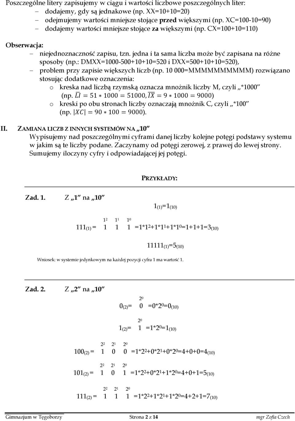 : DMXX=1000-500+10+10=520 i DXX=500+10+10=520), problem przy zapisie większych liczb (np.