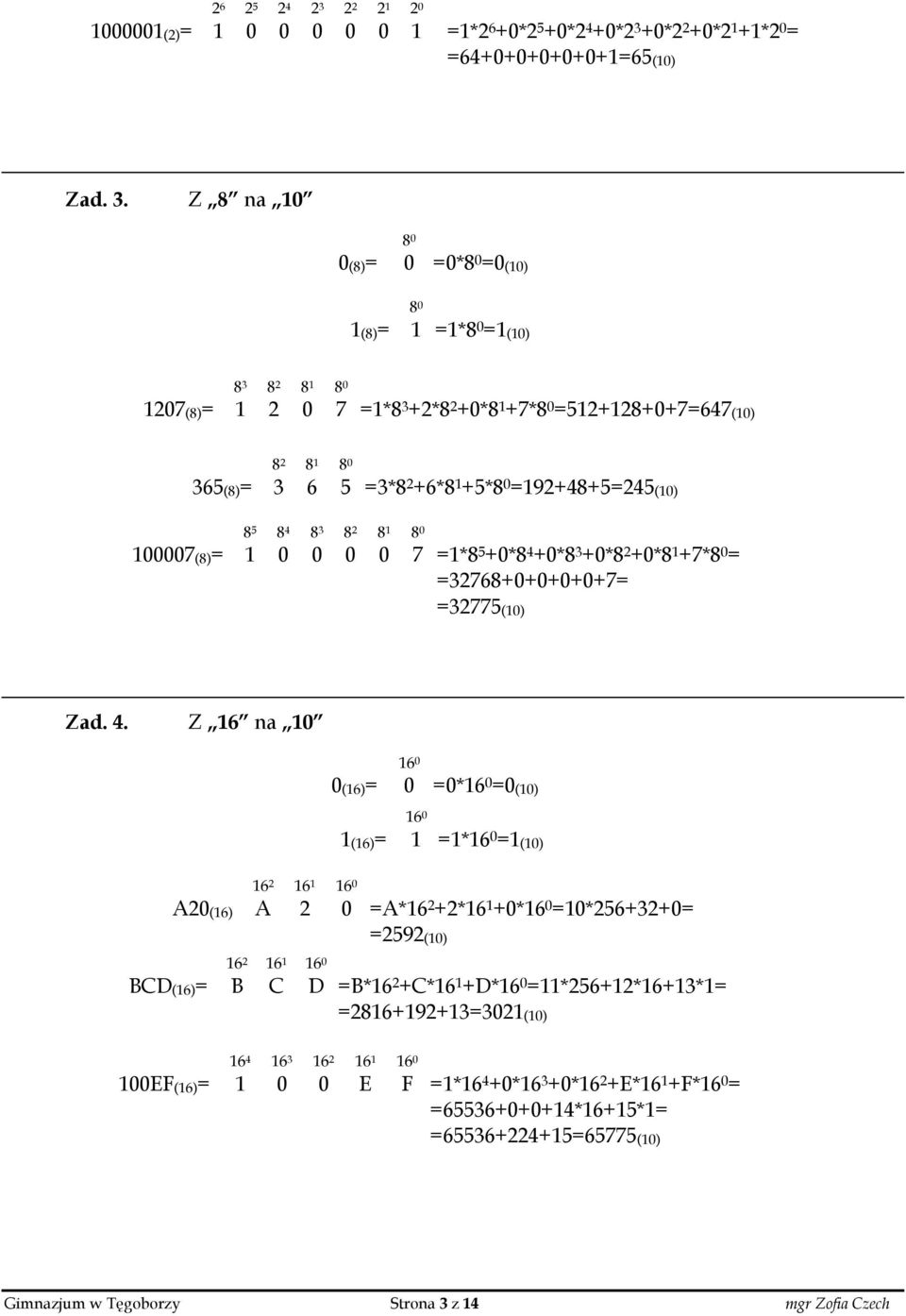 +0*2 2 +0*2 1 +1*2 0 = =64+0+0+0+0+0+1=65(10) Zad. 3.
