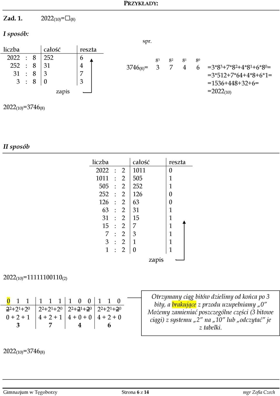 252 1 252 : 2 126 0 126 : 2 63 0 63 : 2 31 1 31 : 2 15 1 15 : 2 7 1 7 : 2 3 1 3 : 2 1 1 1 : 2 0 1 zapis 2022(10)=11111100110(2) 0 1 1 1 1 1 1 0 0 1 1 0 2 2 +2 1 +2 0 2 2 +2 1 +2 0 2 2 +2 1 +2 0 2 2