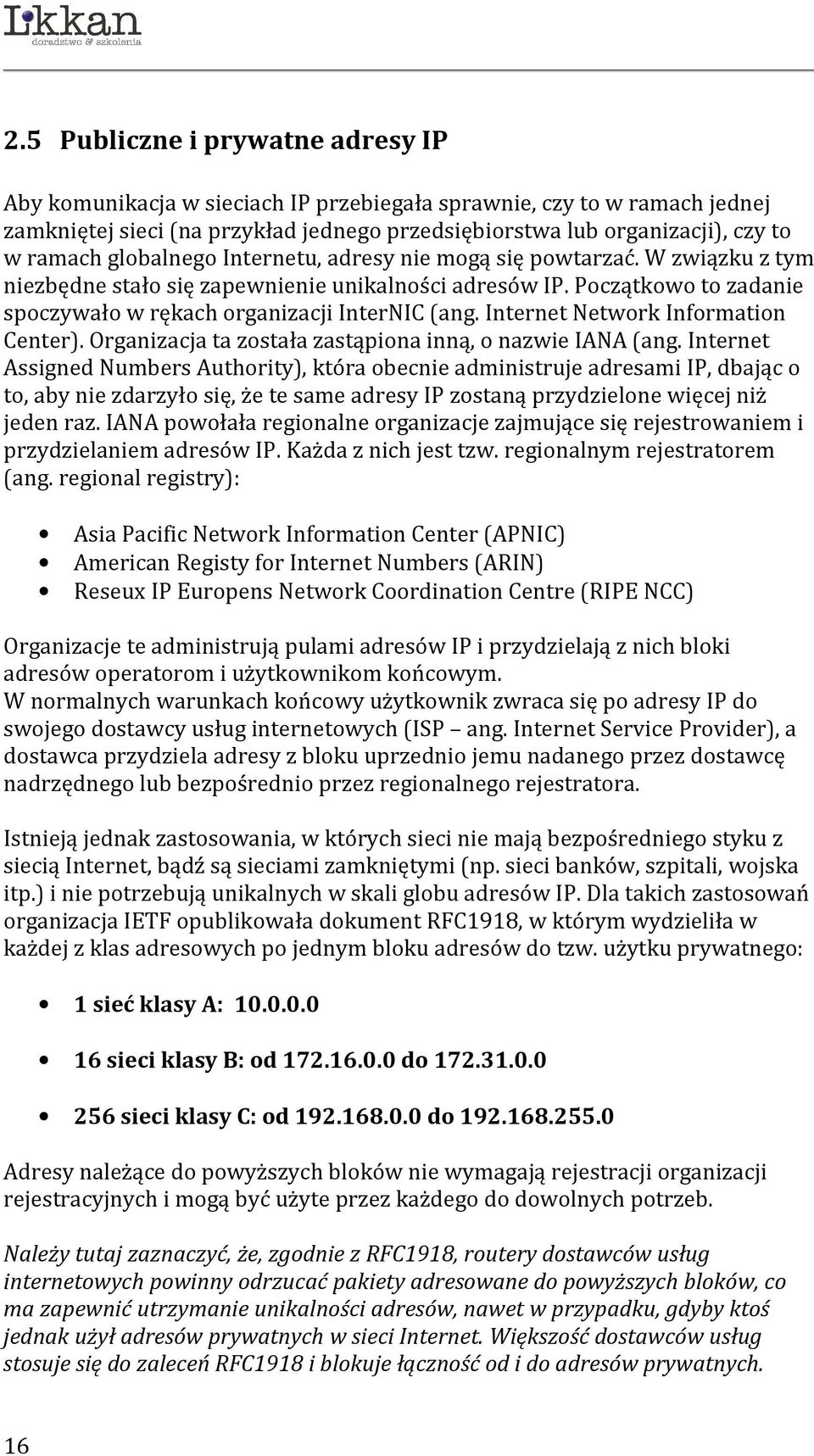 Internet Network Information Center). Organizacja ta została zastąpiona inną, o nazwie IANA (ang.