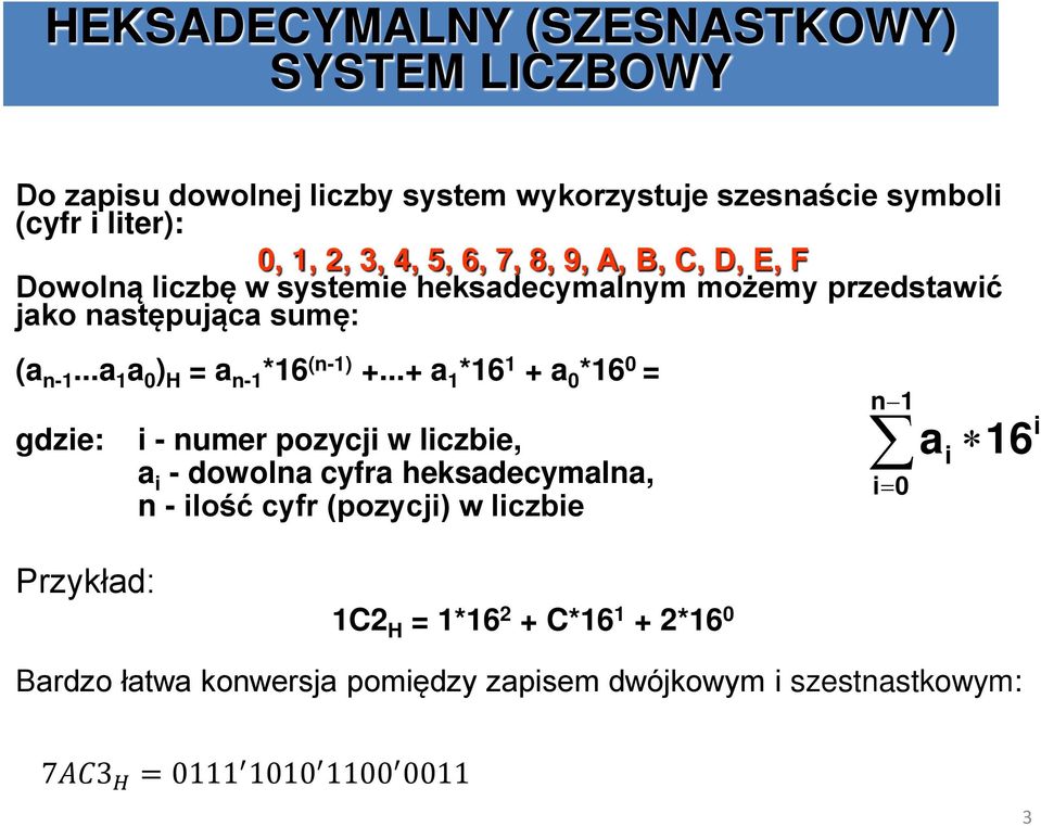 ..+ a 1 *16 1 + a 0 *16 0 = gdzie: i - numer pozycji w liczbie, a i - dowolna cyfra heksadecymalna, n - ilość cyfr (pozycji) w liczbie n 1 i= 0 a i