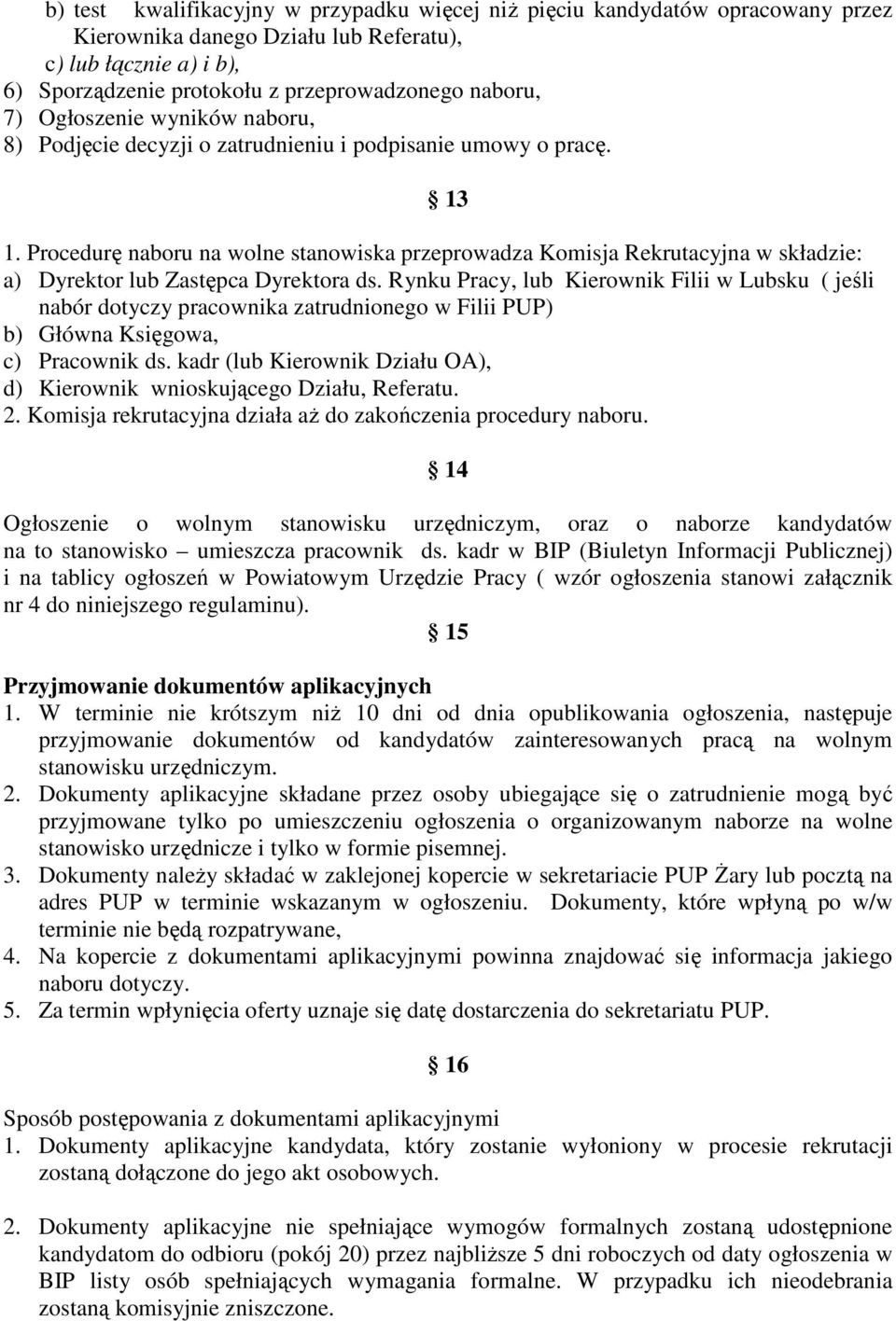 Procedurę naboru na wolne stanowiska przeprowadza Komisja Rekrutacyjna w składzie: a) Dyrektor lub Zastępca Dyrektora ds.