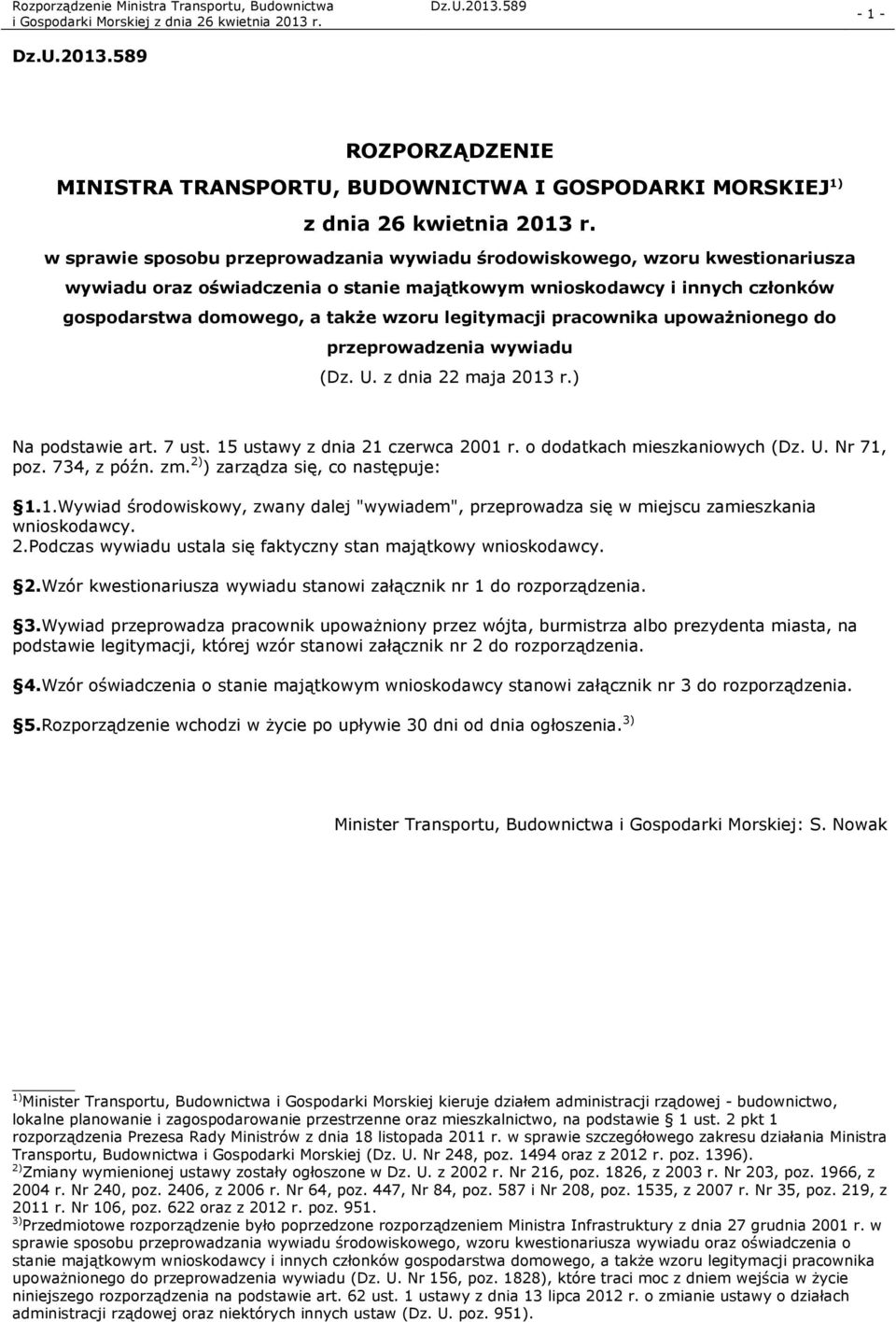 legitymacji pracownika upoważnionego do przeprowadzenia wywiadu (Dz. U. z dnia 22 maja 2013 r.) Na podstawie art. 7 ust. 15 ustawy z dnia 21 czerwca 2001 r. o dodatkach mieszkaniowych (Dz. U. Nr 71, poz.