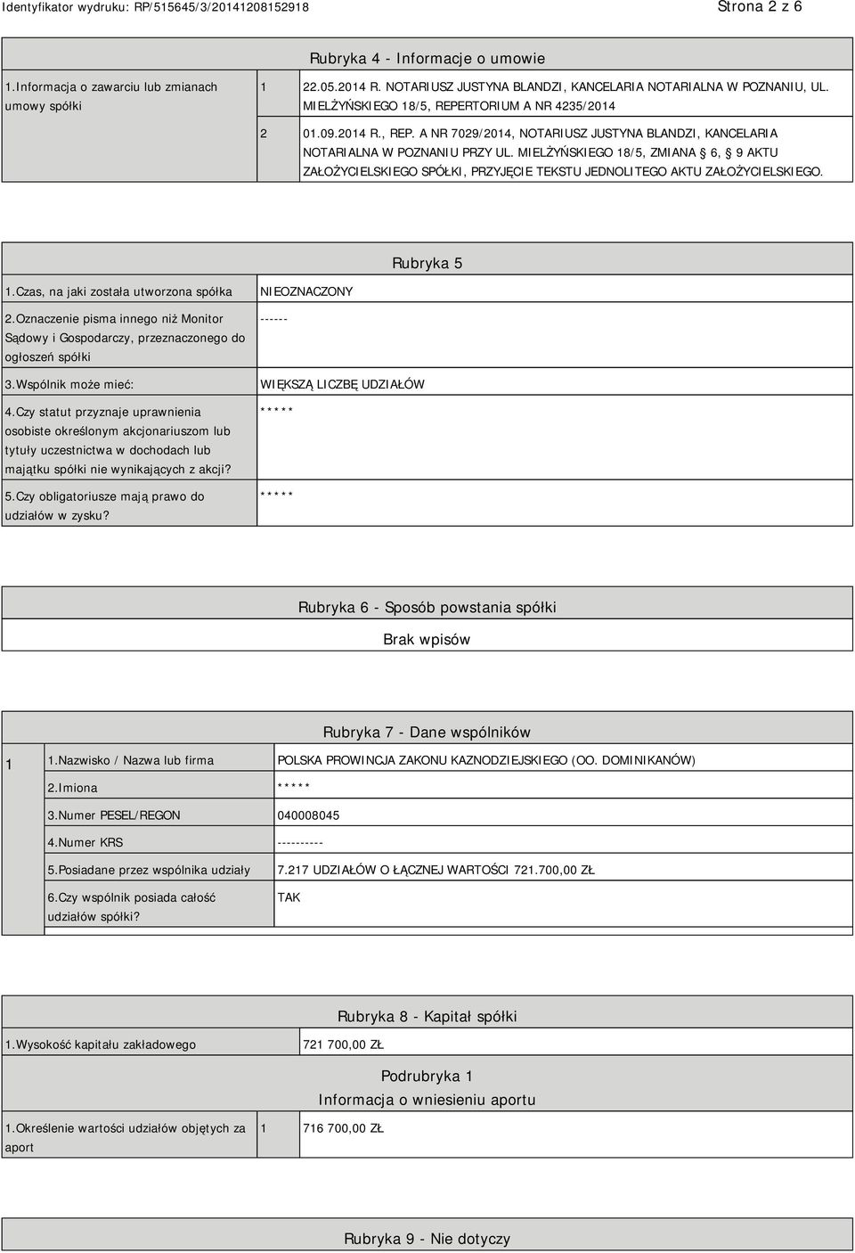 MIELŻYŃSKIEGO 18/5, ZMIANA 6, 9 AKTU ZAŁOŻYCIELSKIEGO SPÓŁKI, PRZYJĘCIE TEKSTU JEDNOLITEGO AKTU ZAŁOŻYCIELSKIEGO. Rubryka 5 1.Czas, na jaki została utworzona spółka 2.