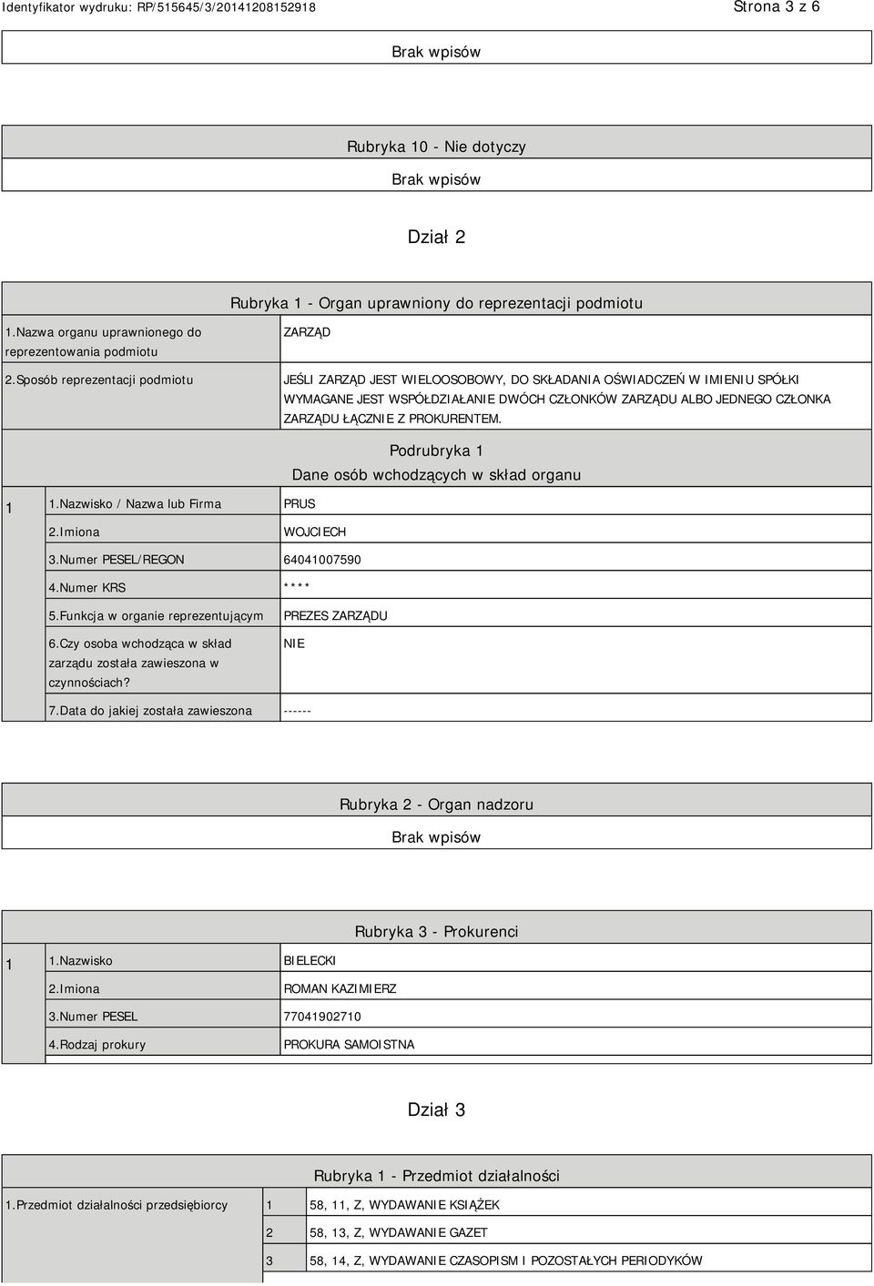 Z PROKURENTEM. 1 1.Nazwisko / Nazwa lub Firma PRUS Podrubryka 1 Dane osób wchodzących w skład organu 2.Imiona WOJCIECH 3.Numer PESEL/REGON 64041007590 4.Numer KRS **** 5.