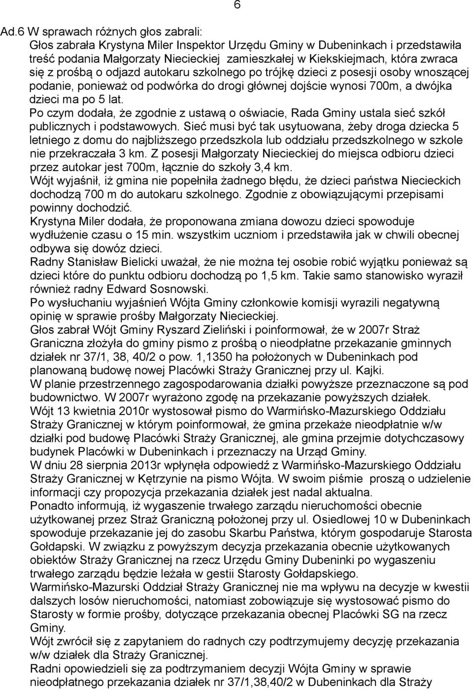 Po czym dodała, że zgodnie z ustawą o oświacie, Rada Gminy ustala sieć szkół publicznych i podstawowych.