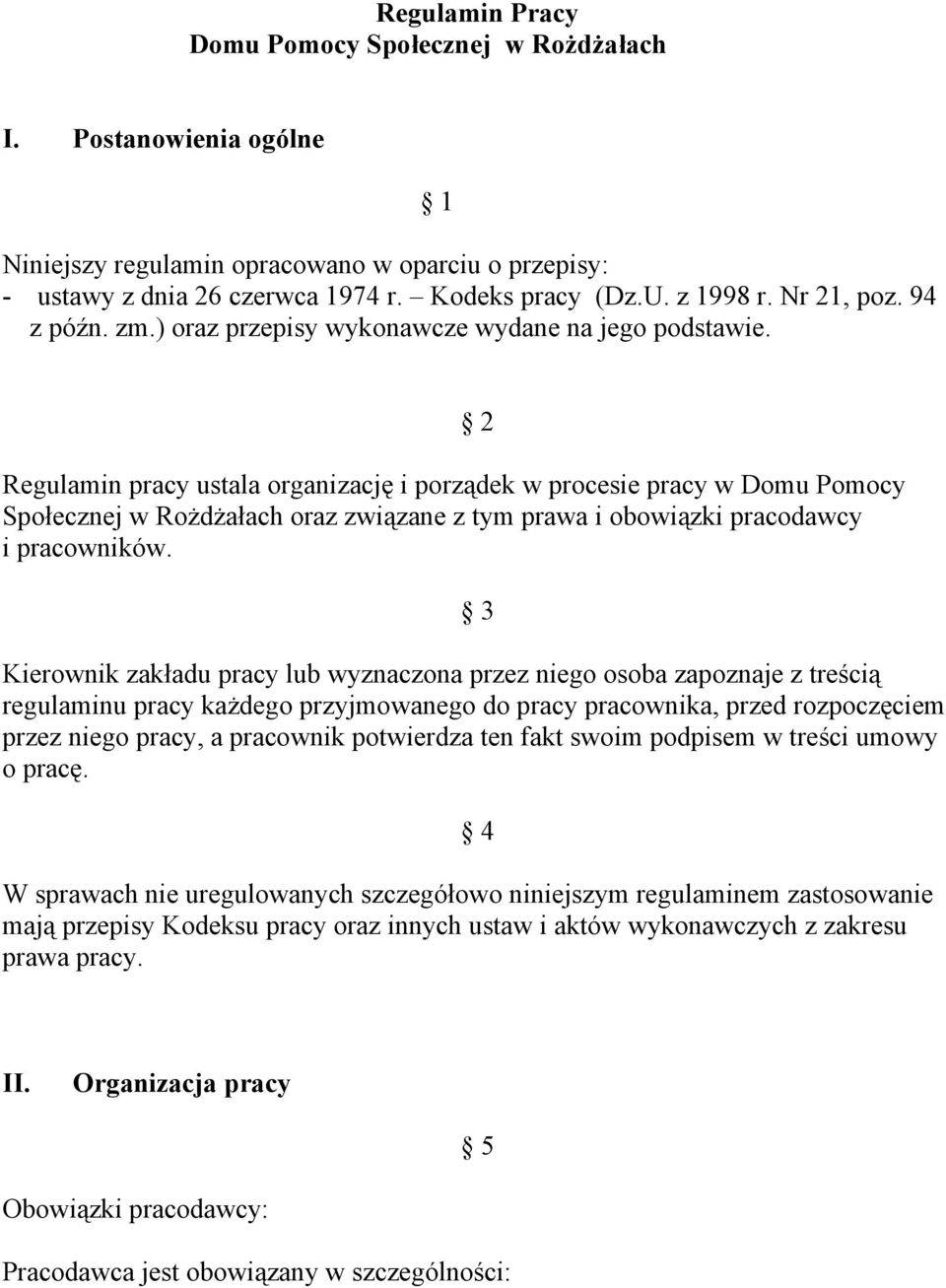 Regulamin pracy ustala organizację i porządek w procesie pracy w Domu Pomocy Społecznej w Rożdżałach oraz związane z tym prawa i obowiązki pracodawcy i pracowników.