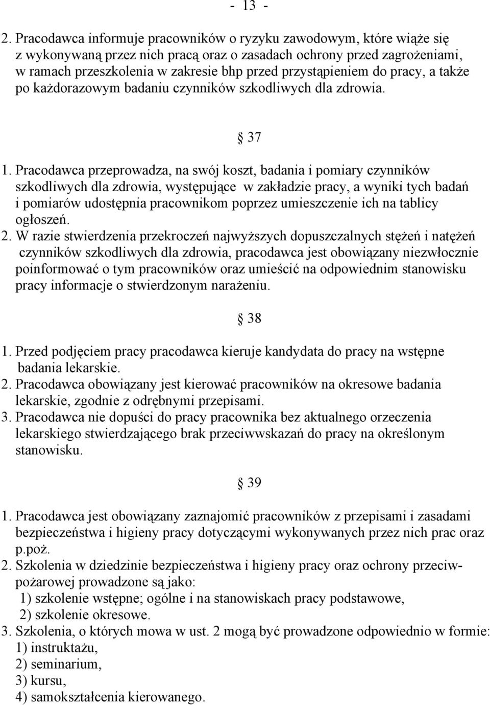 przystąpieniem do pracy, a także po każdorazowym badaniu czynników szkodliwych dla zdrowia. 37.