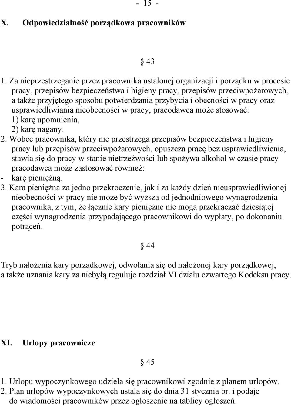 potwierdzania przybycia i obecności w pracy oraz usprawiedliwiania nieobecności w pracy, pracodawca może stosować: ) karę upomnienia, 2)