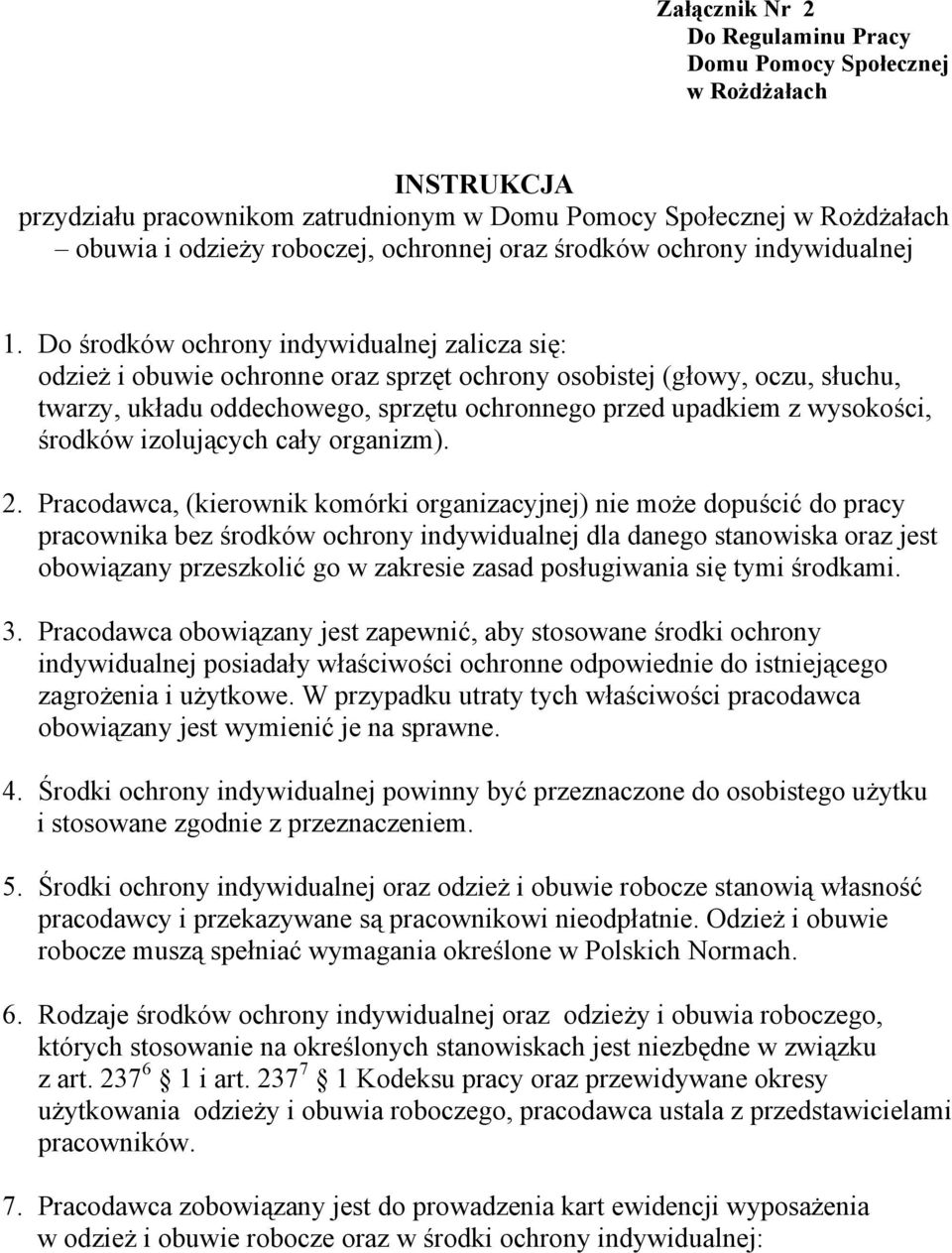 Do środków ochrony indywidualnej zalicza się: odzież i obuwie ochronne oraz sprzęt ochrony osobistej (głowy, oczu, słuchu, twarzy, układu oddechowego, sprzętu ochronnego przed upadkiem z wysokości,