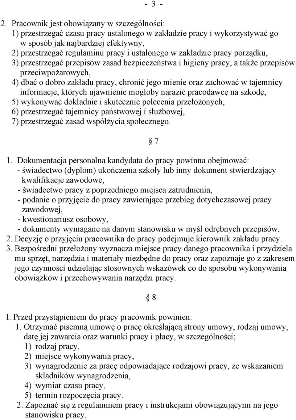 w zakładzie pracy porządku, 3) przestrzegać przepisów zasad bezpieczeństwa i higieny pracy, a także przepisów przeciwpożarowych, 4) dbać o dobro zakładu pracy, chronić jego mienie oraz zachować w