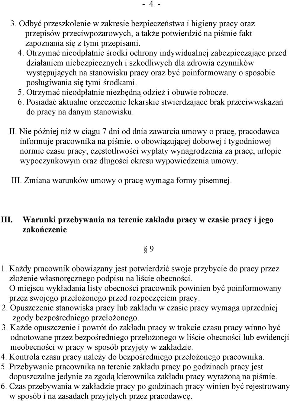 tymi środkami. 5. Otrzymać nieodpłatnie niezbędną odzież i obuwie robocze. 6. Posiadać aktualne orzeczenie lekarskie stwierdzające brak przeciwwskazań do pracy na danym stanowisku. II.