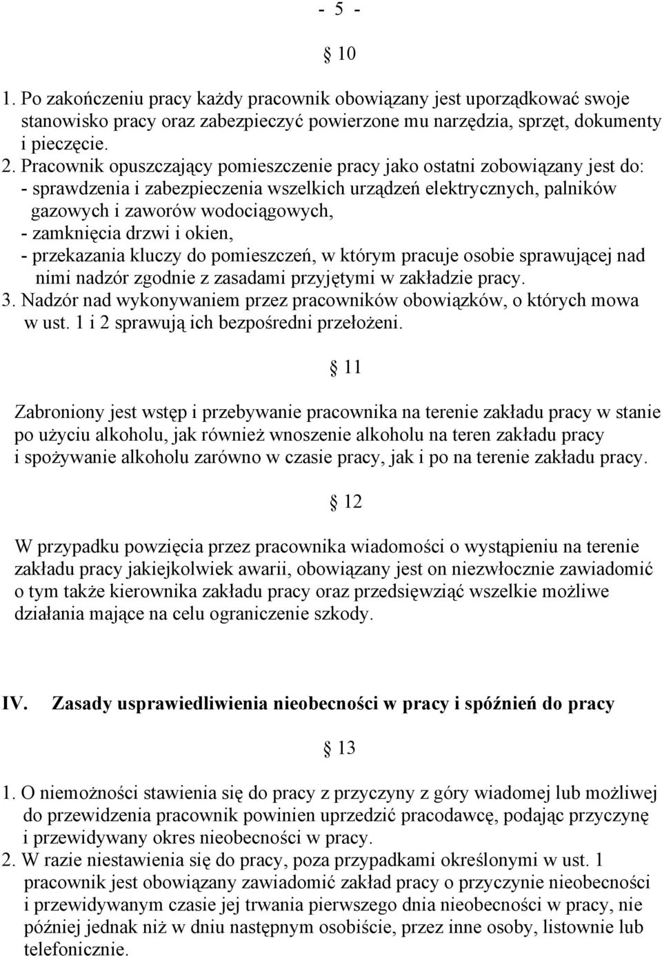 drzwi i okien, - przekazania kluczy do pomieszczeń, w którym pracuje osobie sprawującej nad nimi nadzór zgodnie z zasadami przyjętymi w zakładzie pracy. 3.