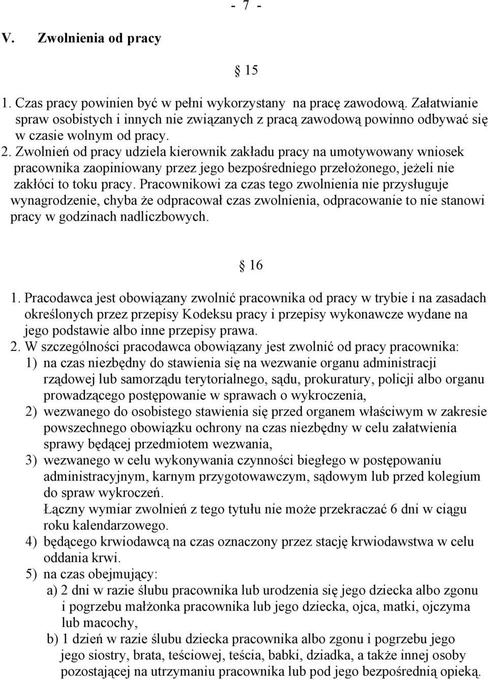 Zwolnień od pracy udziela kierownik zakładu pracy na umotywowany wniosek pracownika zaopiniowany przez jego bezpośredniego przełożonego, jeżeli nie zakłóci to toku pracy.