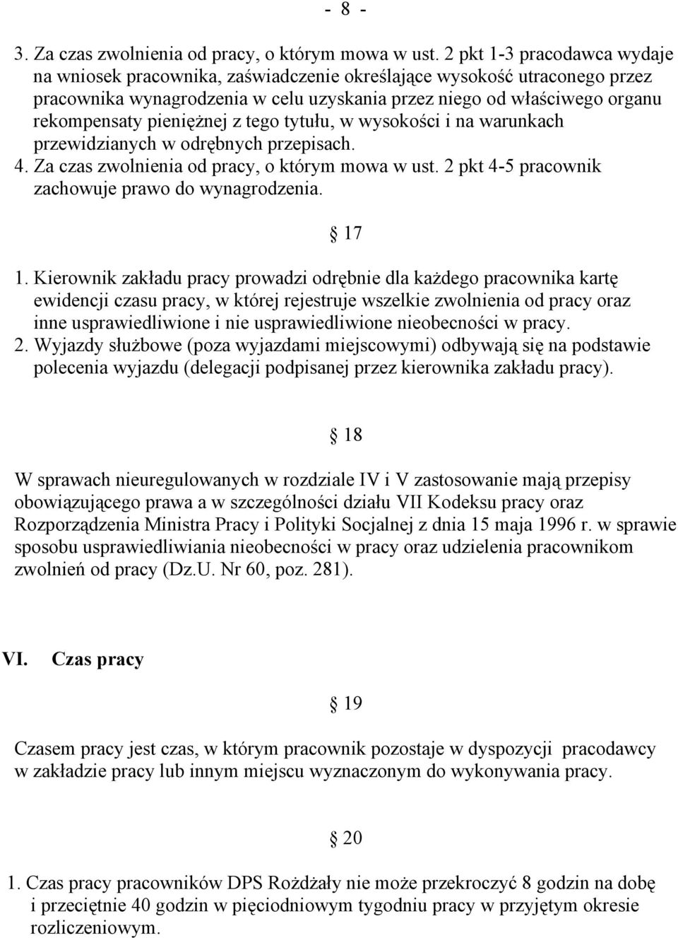 pieniężnej z tego tytułu, w wysokości i na warunkach przewidzianych w odrębnych przepisach. 4. Za czas zwolnienia od pracy, o którym mowa w ust. 2 pkt 4-5 pracownik zachowuje prawo do wynagrodzenia.