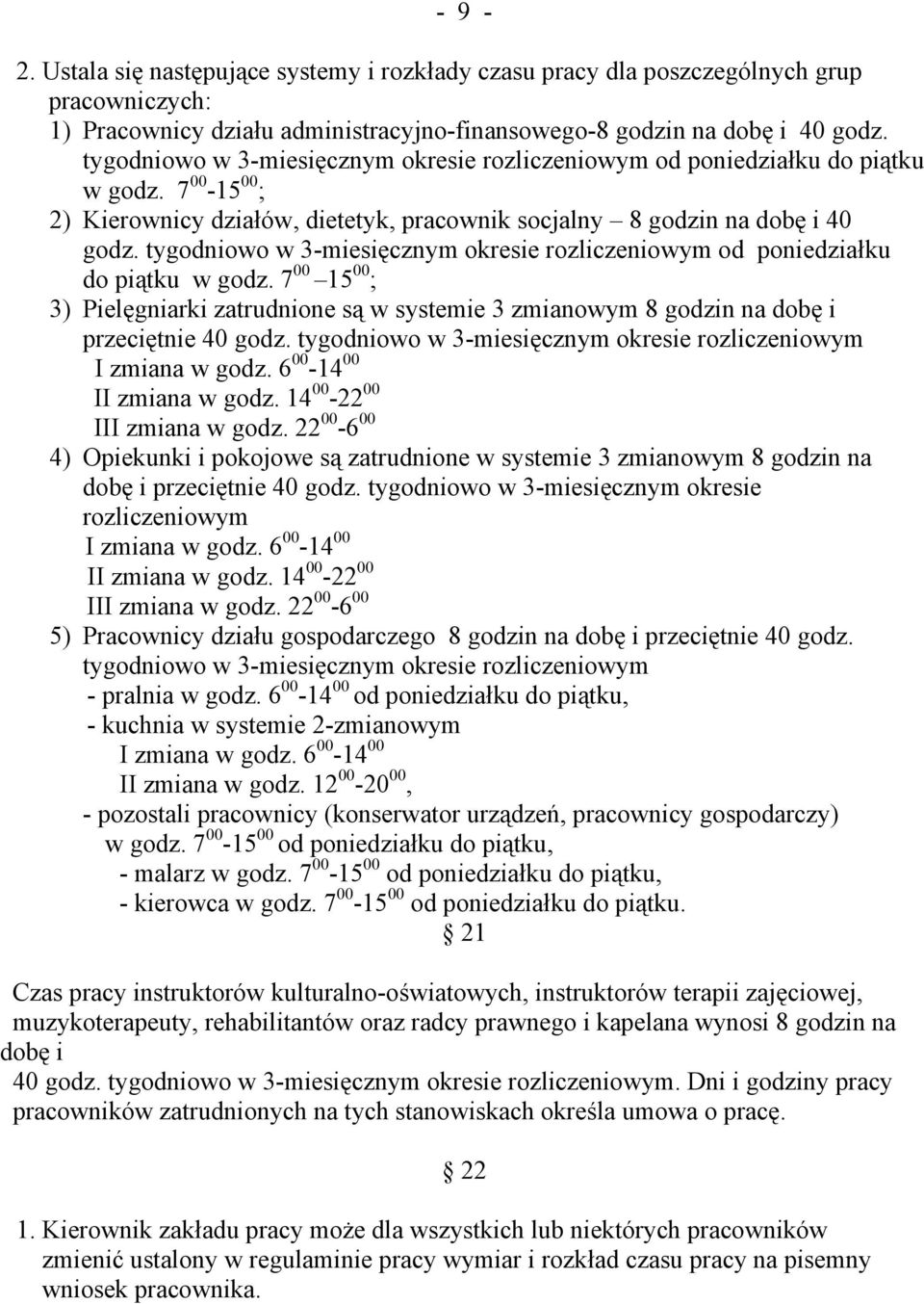 tygodniowo w 3-miesięcznym okresie rozliczeniowym od poniedziałku do piątku w godz. 7 00 5 00 ; 3) Pielęgniarki zatrudnione są w systemie 3 zmianowym 8 godzin na dobę i przeciętnie 40 godz.