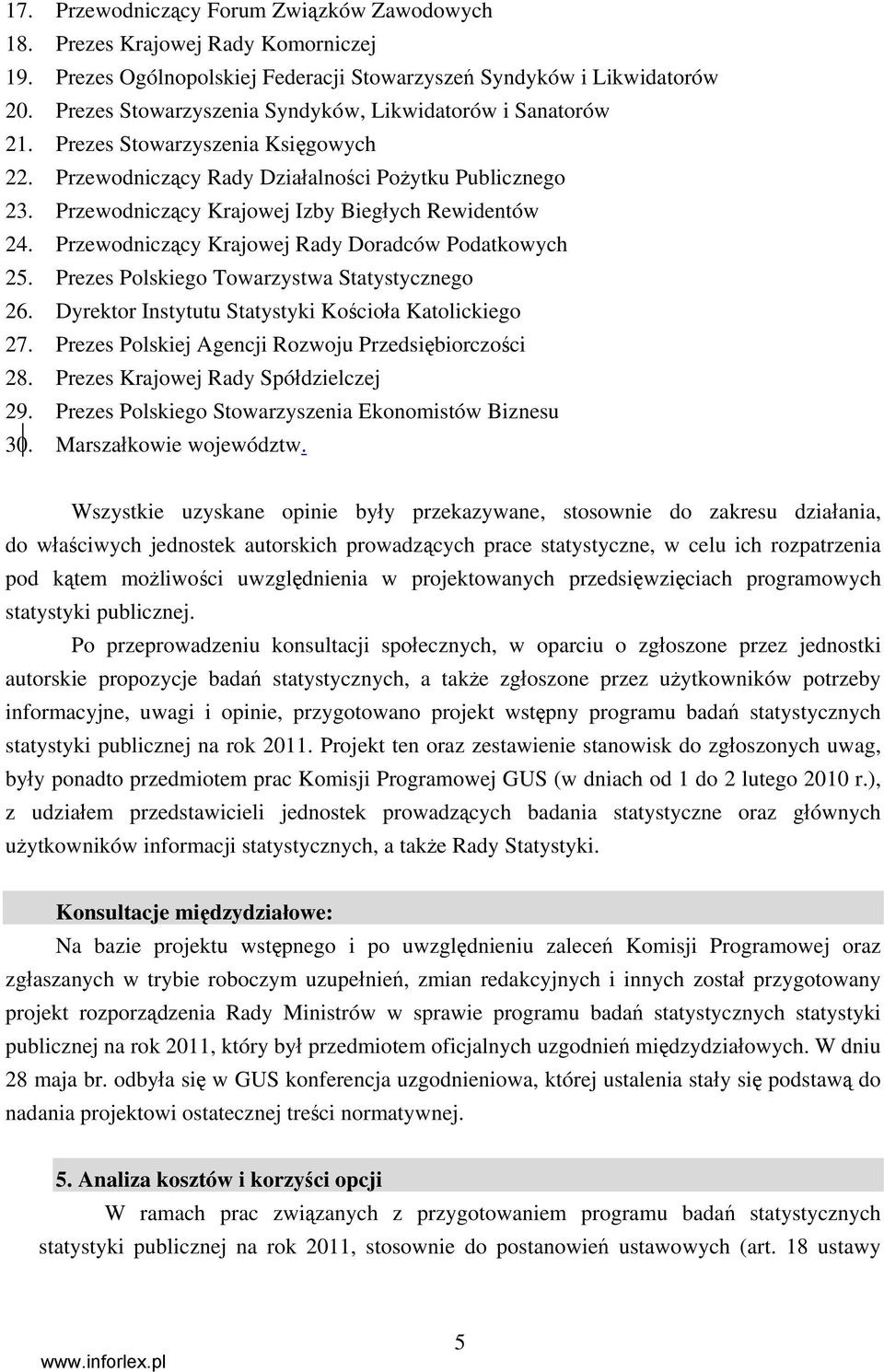 Przewodniczący Krajowej Izby Biegłych Rewidentów 24. Przewodniczący Krajowej Rady Doradców Podatkowych 25. Prezes Polskiego Towarzystwa Statystycznego 26.