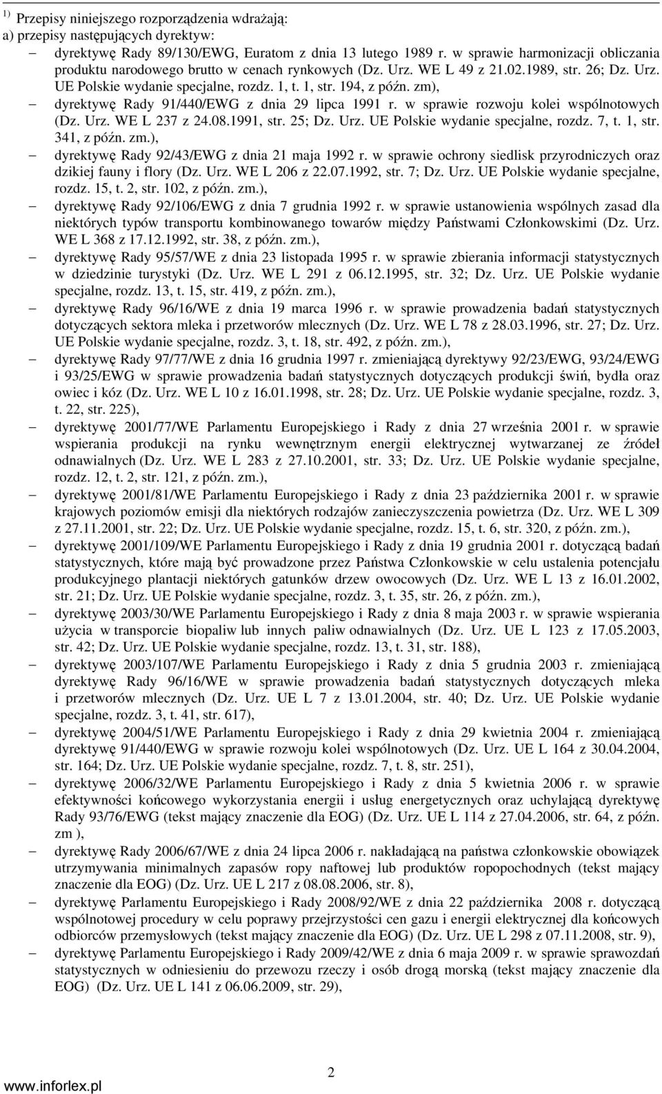 zm), dyrektywę Rady 91/440/EWG z dnia 29 lipca 1991 r. w sprawie rozwoju kolei wspólnotowych (Dz. Urz. WE L 237 z 24.08.1991, str. 25; Dz. Urz. UE Polskie wydanie specjalne, rozdz. 7, t. 1, str.