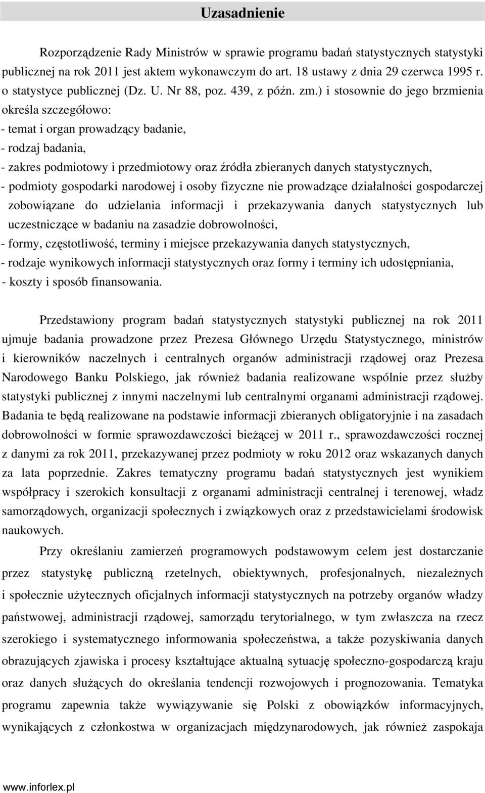 ) i stosownie do jego brzmienia określa szczegółowo: - temat i organ prowadzący badanie, - rodzaj badania, - zakres podmiotowy i przedmiotowy oraz źródła zbieranych statystycznych, - podmioty