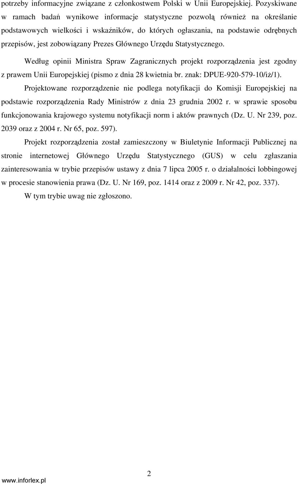 zobowiązany Prezes Głównego Urzędu Statystycznego. Według opinii Ministra Spraw Zagranicznych projekt rozporządzenia jest zgodny z prawem Unii Europejskiej (pismo z dnia 28 kwietnia br.