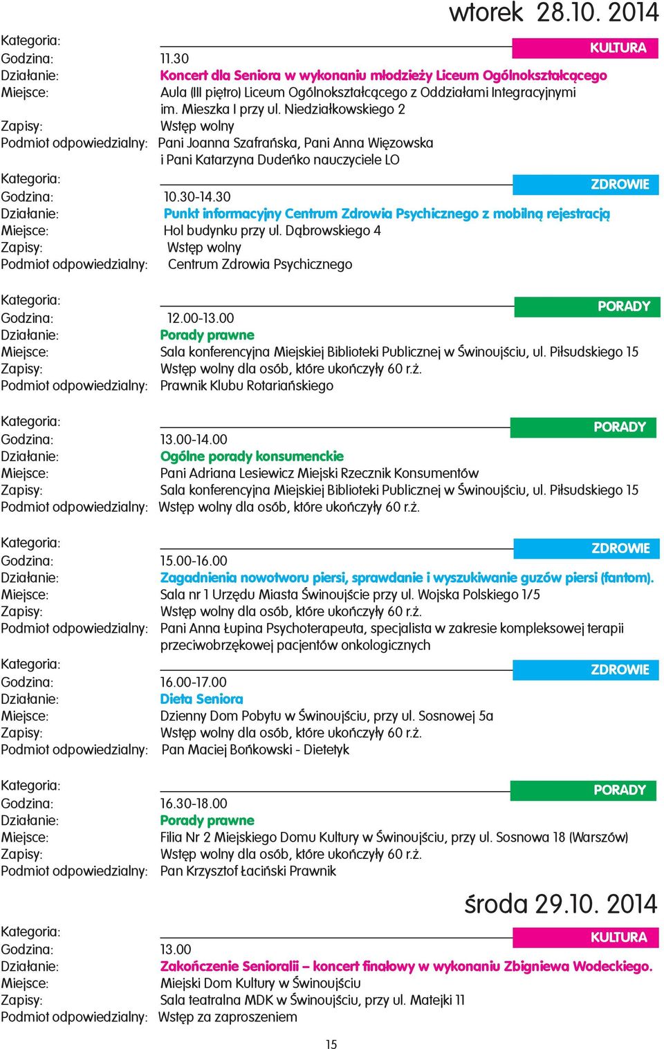 30 Punkt informacyjny Centrum Zdrowia Psychicznego z mobiln¹ rejestracj¹ Hol budynku przy ul.