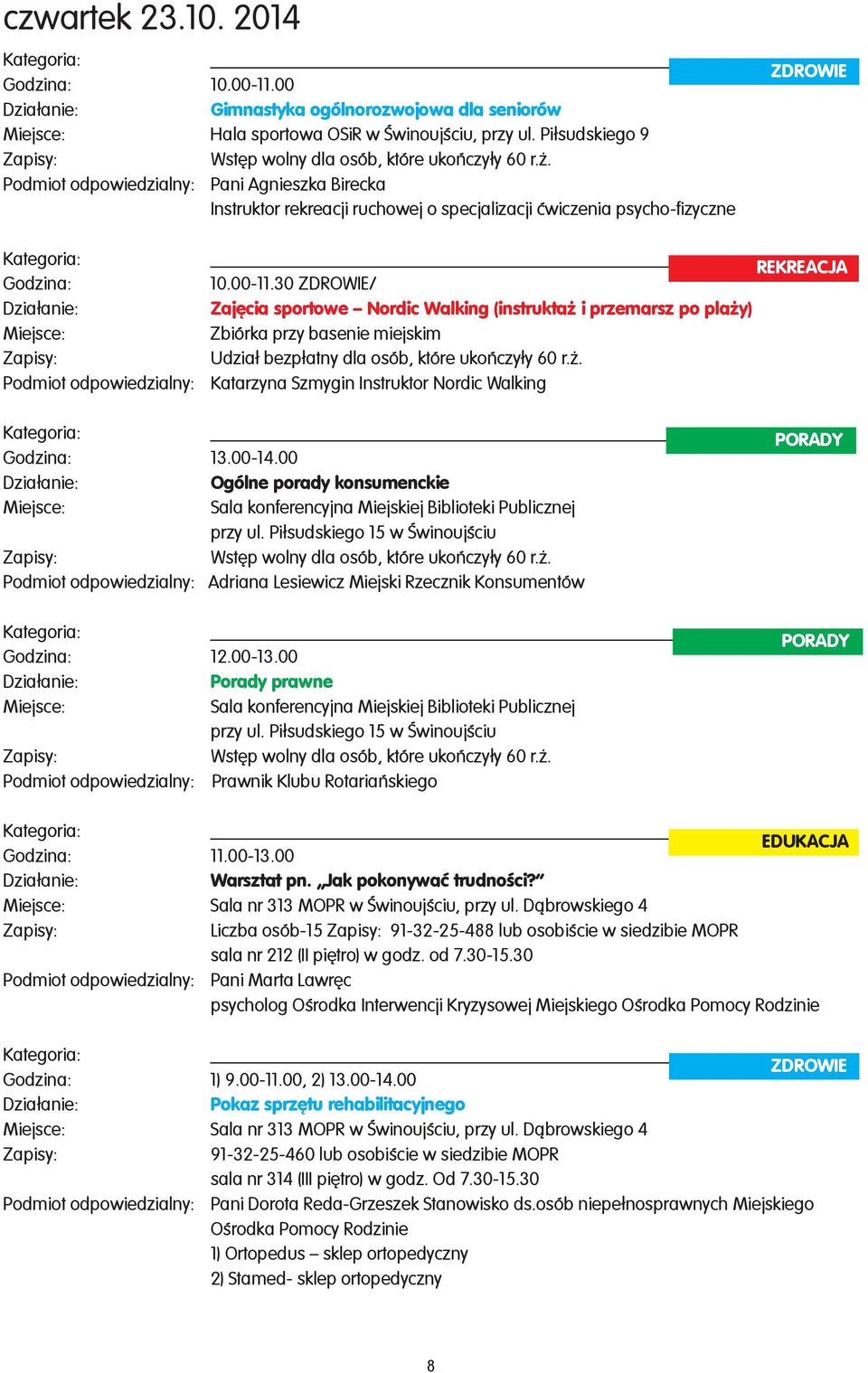30 / Zajêcia sportowe Nordic Walking (instrukta i przemarsz po pla y) Zbiórka przy basenie miejskim Udzia³ bezp³atny dla osób, które ukoñczy³y 60 r.