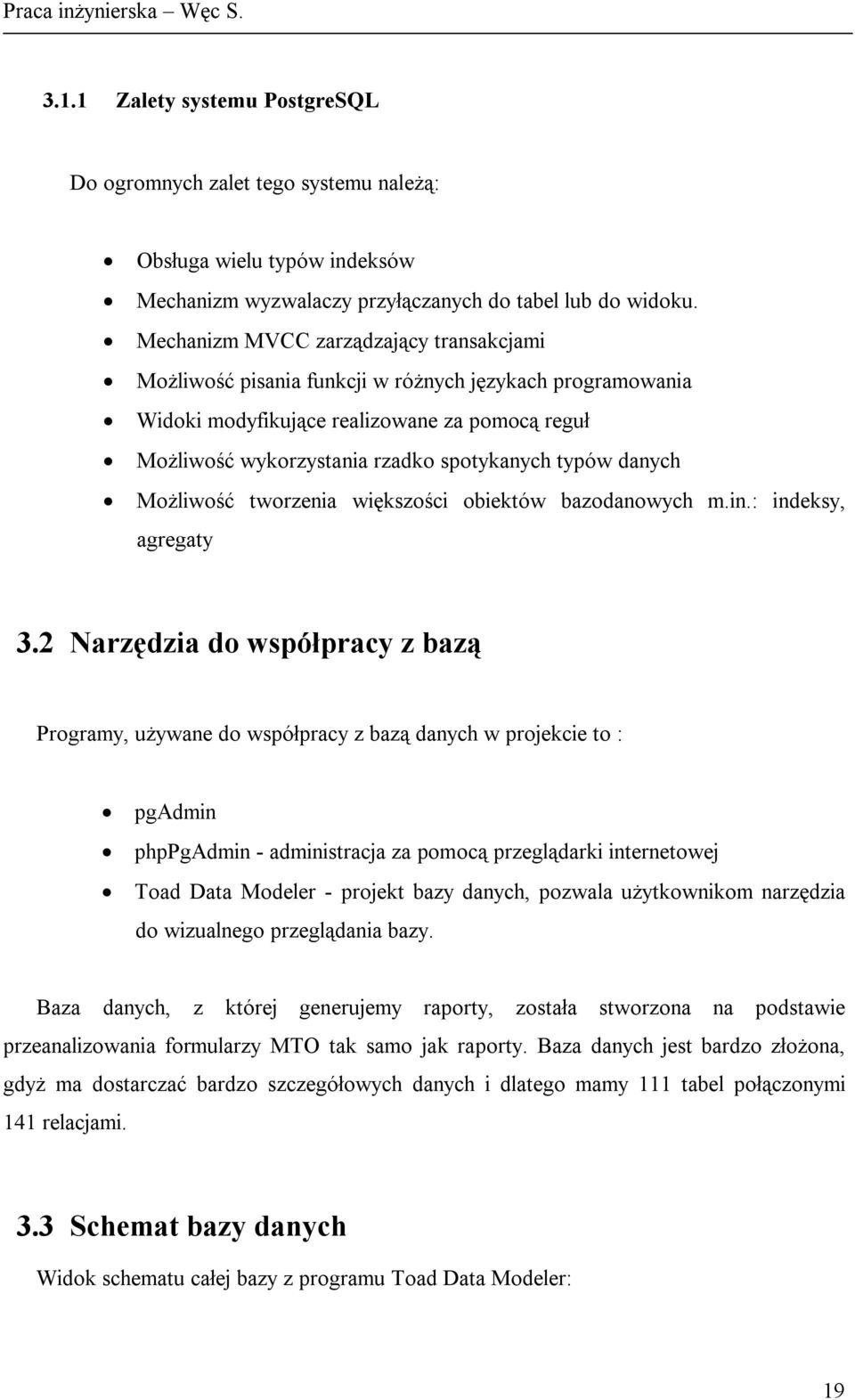 danych Możliwość tworzenia większości obiektów bazodanowych m.in.: indeksy, agregaty 3.