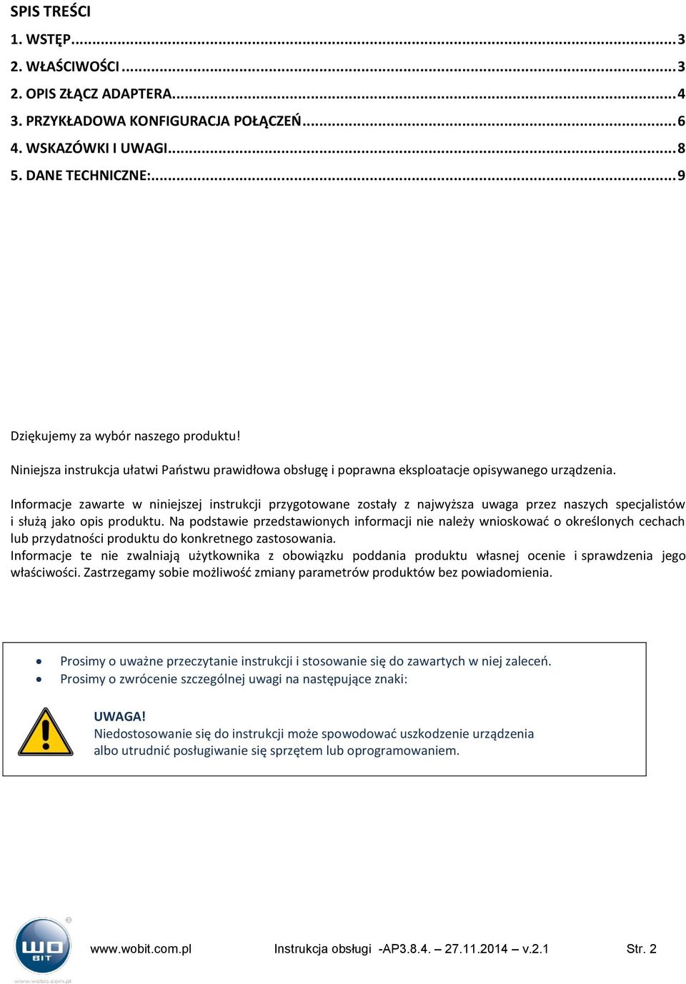 Informacje zawarte w niniejszej instrukcji przygotowane zostały z najwyższa uwaga przez naszych specjalistów i służą jako opis produktu.