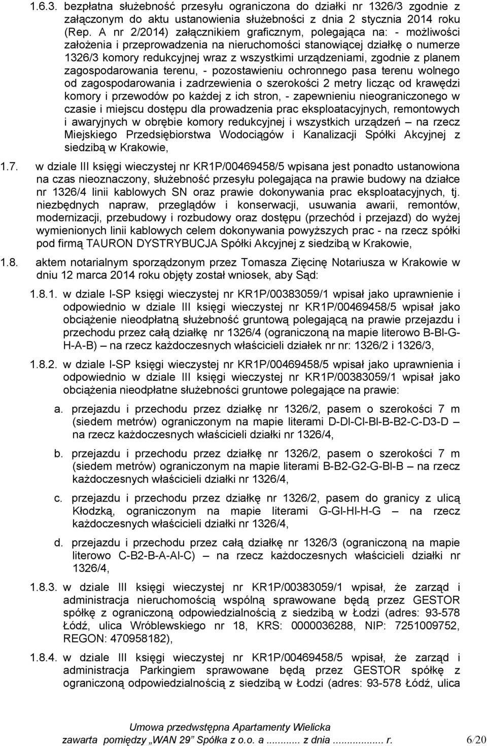 zgodnie z planem zagospodarowania terenu, - pozostawieniu ochronnego pasa terenu wolnego od zagospodarowania i zadrzewienia o szerokości 2 metry licząc od krawędzi komory i przewodów po każdej z ich