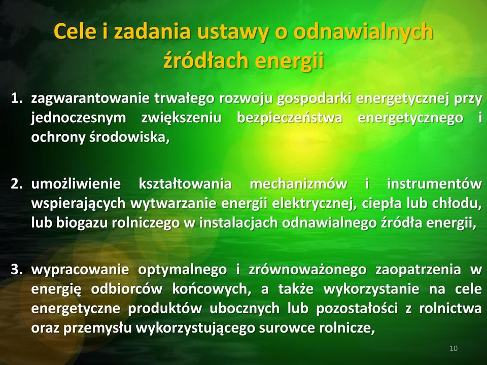 umożliwienie kształtowania mechanizmów i instrumentów wspierających wytwarzanie energii elektrycznej, ciepła lub chłodu, lub biogazu rolniczego w