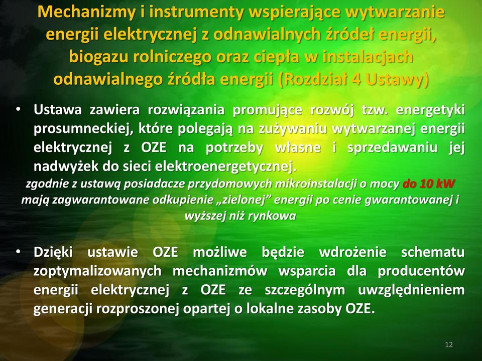 energetyki prosumneckiej, które polegają na zużywaniu wytwarzanej energii elektrycznej z OZE na potrzeby własne i sprzedawaniu jej nadwyżek do sieci elektroenergetycznej.