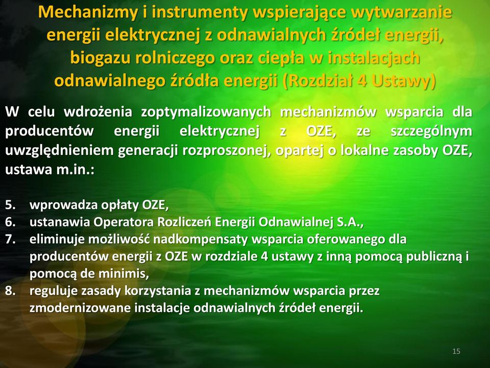 OZE, ustawa m.in.: 5. wprowadza opłaty OZE, 6. ustanawia Operatora Rozliczeń Energii Odnawialnej S.A., 7.