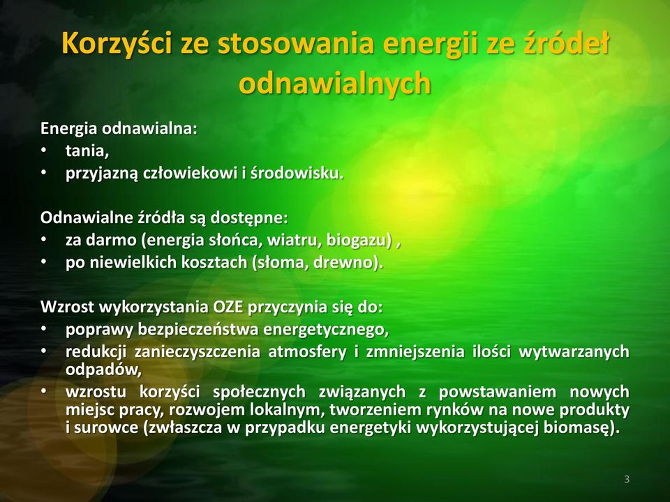 Wzrost wykorzystania OZE przyczynia się do: poprawy bezpieczeństwa energetycznego, redukcji zanieczyszczenia atmosfery i zmniejszenia ilości