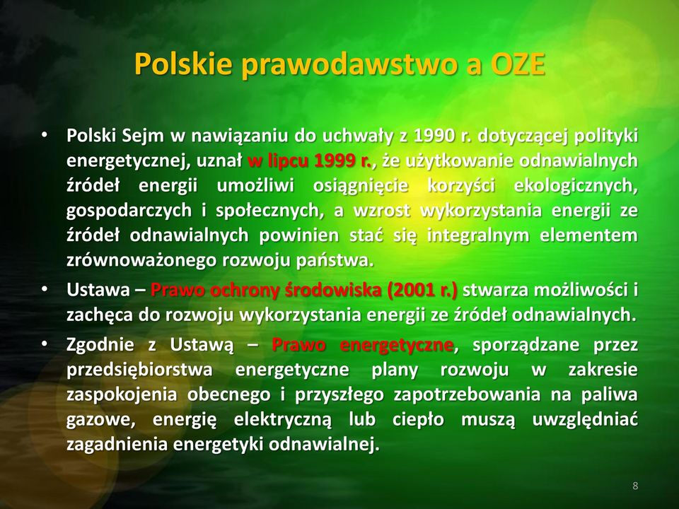 integralnym elementem zrównoważonego rozwoju państwa. Ustawa Prawo ochrony środowiska (2001 r.) stwarza możliwości i zachęca do rozwoju wykorzystania energii ze źródeł odnawialnych.