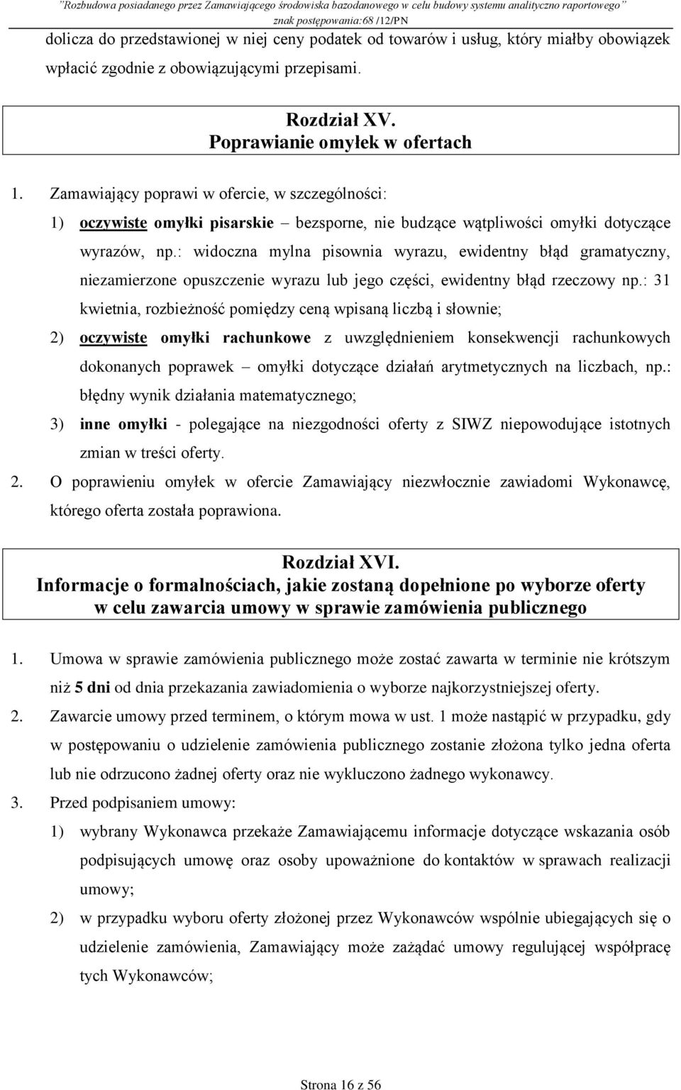 : widoczna mylna pisownia wyrazu, ewidentny błąd gramatyczny, niezamierzone opuszczenie wyrazu lub jego części, ewidentny błąd rzeczowy np.