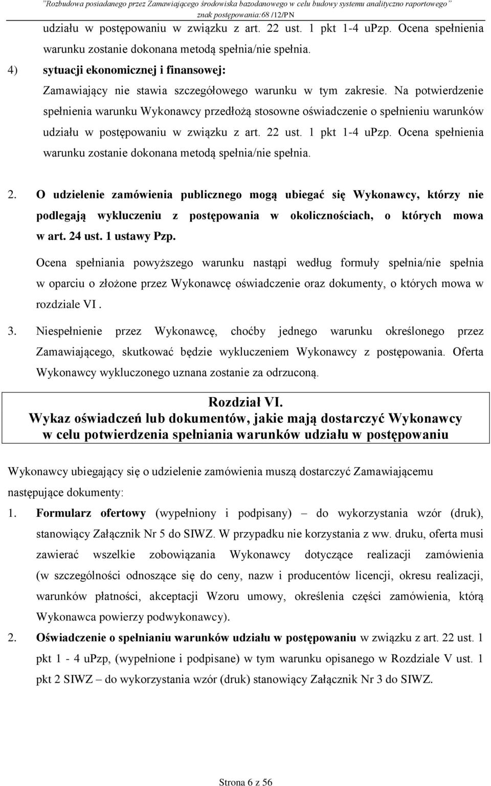 Na potwierdzenie spełnienia warunku Wykonawcy przedłożą stosowne oświadczenie o spełnieniu warunków  2.