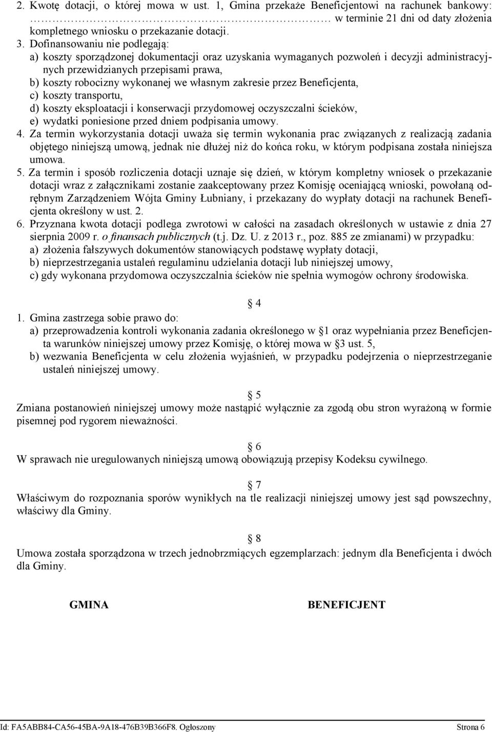 własnym zakresie przez Beneficjenta, c) koszty transportu, d) koszty eksploatacji i konserwacji przydomowej oczyszczalni ścieków, e) wydatki poniesione przed dniem podpisania umowy. 4.